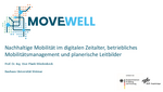 MOVEwell - Nachhaltige Mobilität im digitalen Zeitalter, betriebliches Mobilitätsmanagement und planerische Leitbilder MOVEwell - Nachhaltige Mobilität im digitalen Zeitalter, betriebliches Mobilitätsmanagement und planerische Leitbilder - Prof. Dr. Ing. Uwe Plank-Wiedenbeck, Professor für Verkehrssystemplanung an der Bauhaus-Universität Weimar